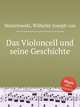 Das Violoncell und seine Geschichte, Wasielewski, Wilhelm Joseph von 