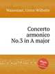 Concerto armonico No.3 in A major, Wassenaer, Unico Wilhelm 