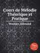 Cours de Mlodie Thorique et Pratique, Wautier, Edouard 