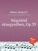 Ngytd tnegyedben, Op.39, Weber, Kristof J. 