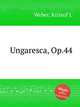 Ungaresca, Op.44, Weber, Kristof J. 