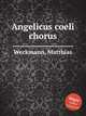 Angelicus coeli chorus, Weckmann, Matthias 