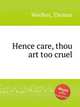 Hence care, thou art too cruel, Weelkes, Thomas 