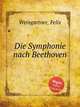 Die Symphonie nach Beethoven, Weingartner, Felix 