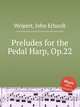Preludes for the Pedal Harp, Op.22, Weipert, John Erhardt 