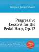 Progressive Lessons for the Pedal Harp, Op.13, Weipert, John Erhardt 