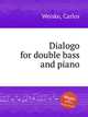Dialogo for double bass and piano, Weiske, Carlos 