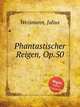 Phantastischer Reigen, Op.50, Weismann, Julius 