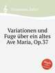 Variationen und Fuge ber ein altes Ave Maria, Op.37, Weismann, Julius 