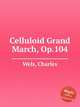 Celluloid Grand March, Op.104, Wels, Charles 