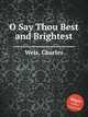 O Say Thou Best and Brightest, Wels, Charles 