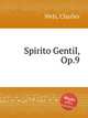 Spirito Gentil, Op.9, Wels, Charles 