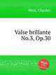Valse brillante No.3, Op.30, Wels, Charles 