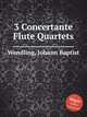 3 Concertante Flute Quartets, Wendling, Johann Baptist 