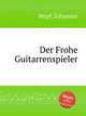 Der Frohe Guitarrenspieler, Wepf, Johannes 