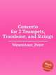 Concerto for 2 Trumpets, Trombone, and Strings, WesenAuer, Peter 