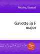 Gavotte in F major, Wesley, Samuel 