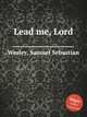 Lead me, Lord, Wesley, Samuel Sebastian 