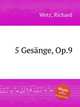 5 Gesnge, Op.9, Wetz, Richard 
