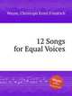 12 Songs for Equal Voices, Weyse, Christoph Ernst Friedrich 
