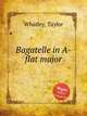 Bagatelle in A-flat major, Whatley, Taylor 