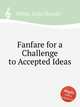 Fanfare for a Challenge to Accepted Ideas, White, Felix Harold 
