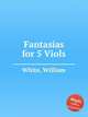Fantasias for 5 Viols, White, William 