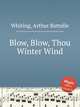 Blow, Blow, Thou Winter Wind, Whiting, Arthur Battelle 