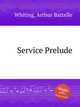 Service Prelude, Whiting, Arthur Battelle 