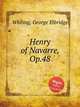 Henry of Navarre, Op.48, Whiting, George Elbridge 
