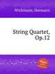 String Quartet, Op.12, Wichmann, Hermann 