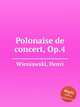 Polonaise de concert, Op.4, Wieniawski, Henri 