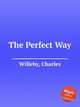 The Perfect Way, Willeby, Charles 