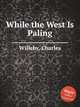 While the West Is Paling, Willeby, Charles 
