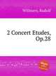 2 Concert Etudes, Op.28, Willmers, Rudolf 