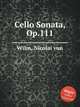 Cello Sonata, Op.111, Wilm, Nicolai von 