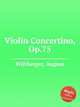 Violin Concertino, Op.75, Wiltberger, August 