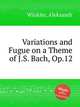 Variations and Fugue on a Theme of J.S. Bach, Op.12, Winkler, Aleksandr 
