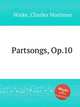 Partsongs, Op.10, Wiske, Charles Mortimer 
