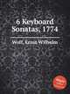 6 Keyboard Sonatas, 1774, Wolf, Ernst Wilhelm 
