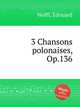 3 Chansons polonaises, Op.136, 