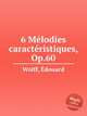 6 Mlodies caractristiques, Op.60, 