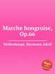Marche hongroise, Op.66, Wollenhaupt, Hermann Adolf 