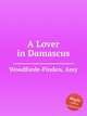 A Lover in Damascus, Woodforde-Finden, Amy 