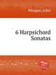6 Harpsichord Sonatas, Worgan, John 