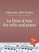 La Fleur d`Asie for cello and piano, Yokoyama, Shin-Itchiro 