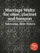 Marriage Waltz for oboe, clarinet and bassoon, Yokoyama, Shin-Itchiro 