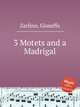 3 Motets and a Madrigal, Zarlino, Gioseffo 