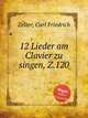 12 Lieder am Clavier zu singen, Z.120, Zelter, Carl Friedrich 