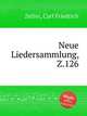 Neue Liedersammlung, Z.126, Zelter, Carl Friedrich 